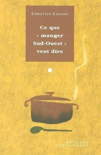 Ce que manger Sud-Ouest veut dire : essai vagabond