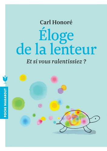 Eloge de la lenteur : et si vous ralentissiez ?