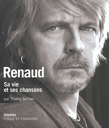 Renaud : sa vie et ses chansons