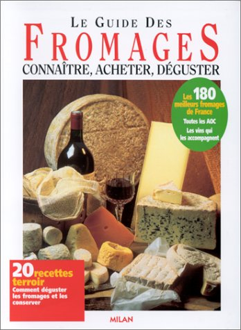 Le guide des fromages : connaître, acheter, déguster