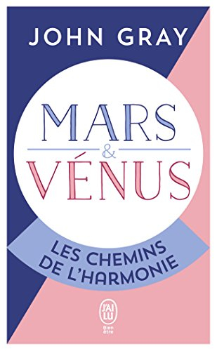 Mars et Vénus, les chemins de l'harmonie : pour mieux comprendre, accepter et apprécier l'autre sexe