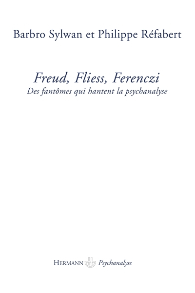 Freud, Fliess, Ferenczi : des fantômes qui hantent la psychanalyse