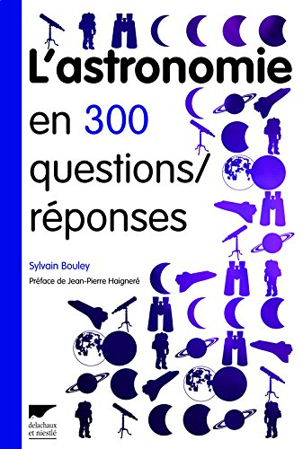 L'astronomie en 300 questions-réponses - Sylvain Bouley