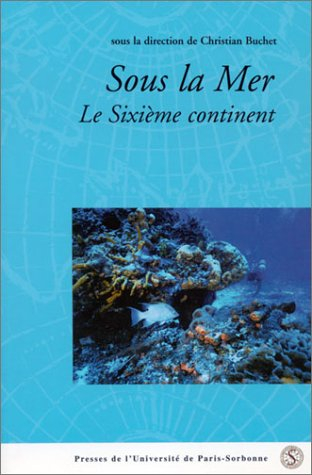Sous la mer : le sixième continent : actes du colloque international, Institut catholique de Paris, 