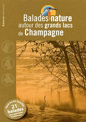 Balades nature autour des grands lacs de Champagne : seul ou en famille, 21 balades pour apprendre à