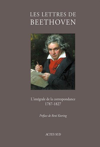 Les lettres de Beethoven : l'intégrale de la correspondance, 1787-1827
