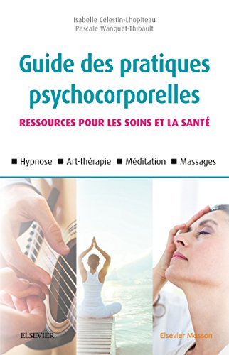 Guide des pratiques psychocorporelles : ressources pour les soins et la santé : hypnose, art-thérapi