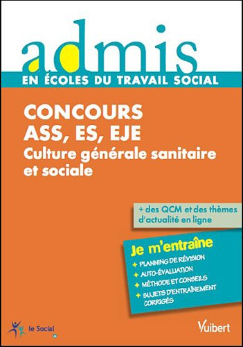 Concours ASS, ES, EJE : culture générale sanitaire et sociale, épreuves écrites et orales : je m'ent