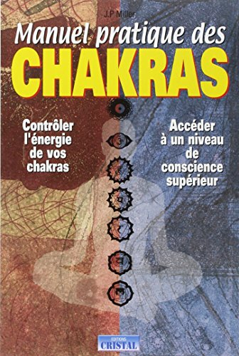 Manuel pratique des chakras : contrôler l'énergie de vos chakras, accéder à un niveau de conscience 