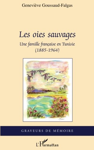 Les oies sauvages : une famille française en Tunisie (1885-1964)