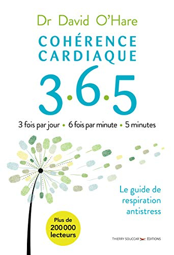 Cohérence cardiaque 365 : le guide de respiration antistress : 3 fois par jour, 6 fois par minute, 5