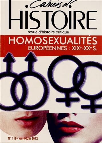 Cahiers d'histoire : revue d'histoire critique, n° 119. Homosexualités européennes