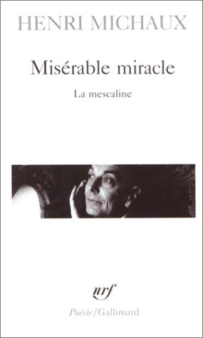 Misérable miracle : la mescaline : avec quarante-huit dessins et documents manuscrits originaux de l