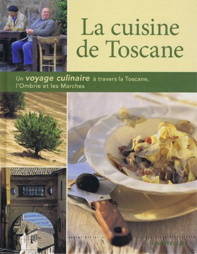 La cuisine de Toscane : un voyage culinaire à travers la Toscane, l'Ombrie et les Marches