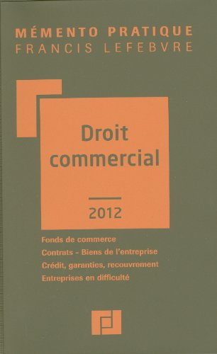 Droit commercial 2012 : fonds de commerce, contrats, biens de l'entreprise, crédit, garanties, recou