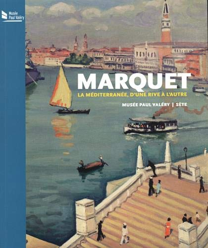 Marquet : la Méditerranée, d'une rive à l'autre : musée Paul Valéry, Sète