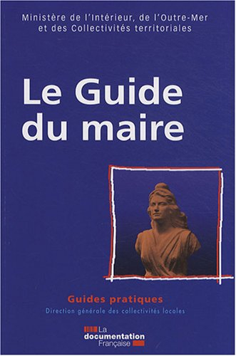 Le guide du maire : textes en vigueur au 1er août 2008