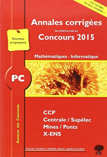 PC mathématiques, informatique : annales corrigées des problèmes posés aux concours 2015 : CCP, Cent