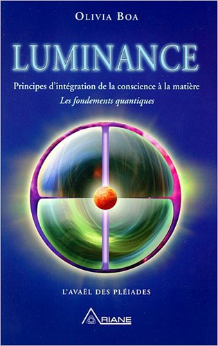 Luminance : principes d'intégration de la conscience à la matière : les fondements quantiques : l'Av