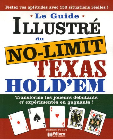 Le guide illustré du No-Limit Texas Hold'em : transforme les joueurs débutants et expérimentés en ga