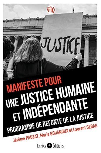 Manifeste pour une justice humaine et indépendante : programme de refonte de la justice