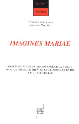 Imagines Mariae : représentations du personnage de la Vierge dans la poésie, le théâtre et l'éloquen