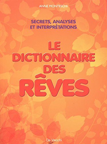 Le dictionnaire des rêves : amour, richesse et succès : les secrets et la signification de nos songe