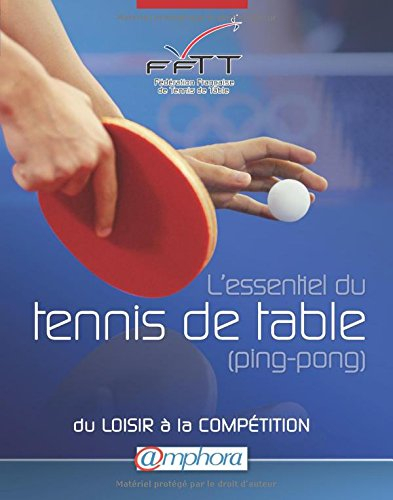 L'essentiel du tennis de table (ping-pong) : du loisir à la compétition