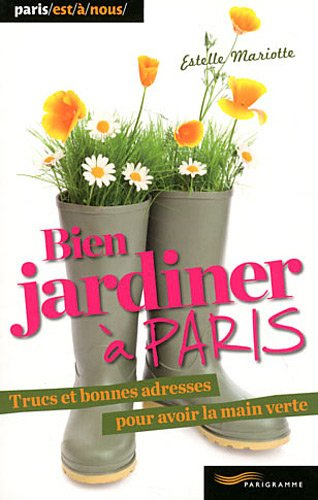 Bien jardiner à Paris : trucs et bonnes adresses pour avoir la main verte