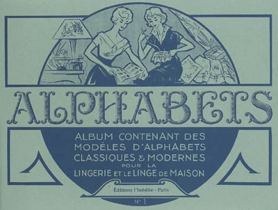 Alphabets : album contenant des modèles d'alphabets classiques et modernes pour la lingerie et le li