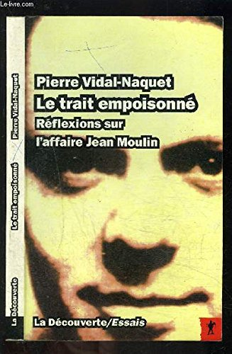 Le Trait empoisonné : réflexions sur l'affaire Jean Moulin