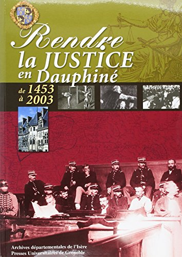 Rendre la justice en Dauphiné : catalogue de l'exposition