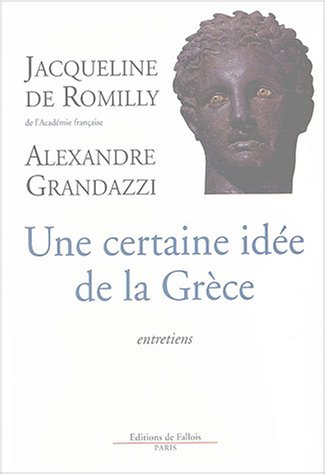 Une certaine idée de la Grèce : entretiens - Jacqueline de Romilly, Alexandre Grandazzi