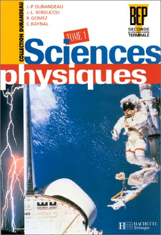Sciences physiques, seconde professionnelle terminale BEP. Vol. 1