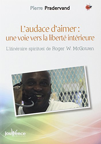 L'audace d'aimer, une voie vers la liberté intérieure : l'itinéraire spirituel de Roger W. McGowen