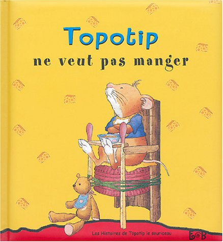 Les histoires de Topotip, le souriceau. Vol. 2004. Topotip ne veut pas manger