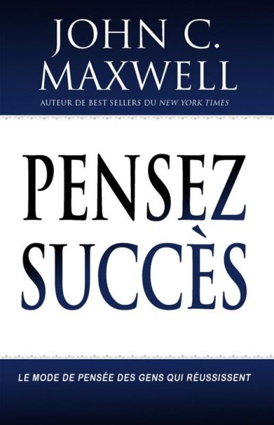 Pensez succès : mode de pensée des gens qui réussissent