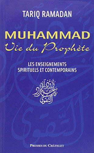 Muhammad, vie du Prophète : les enseignements spirituels et contemporains