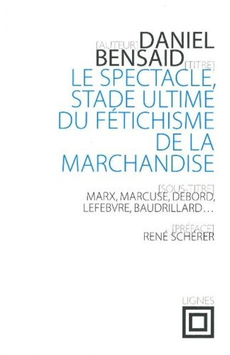 Le spectacle, stade ultime du fétichisme de la marchandise : Marx, Marcuse, Debord, Lefebvre, Baudri
