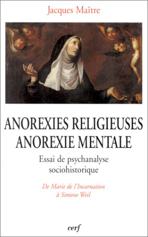 Anorexies religieuses, anorexie mentale : essais de psychanalyse sociohistorique : de Marie de l'Inc