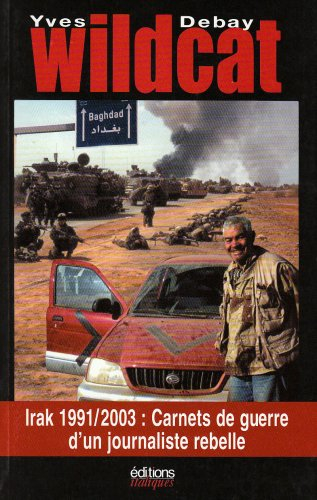 Wildcat : Irak 1991-2003 : carnets de guerre d'un journaliste rebelle