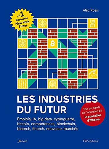 Les industries du futur : emplois, IA, big data, cyberguerre, bitcoin, compétences, blockchain, biot
