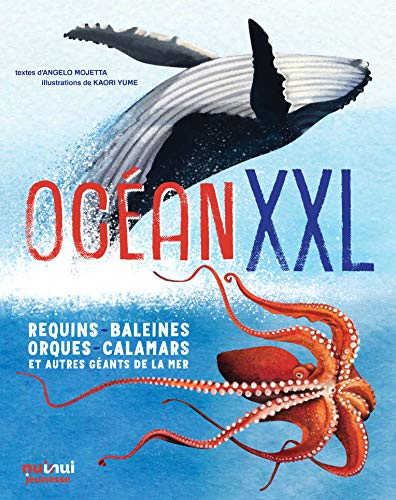 Océan XXL : requins, baleines, orques, calamars et autres géants de la mer
