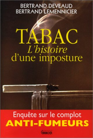 Tabac, l'histoire d'une imposture : enquête sur le complot anti-fumeurs