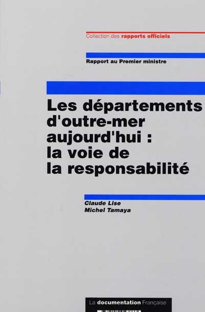 Les départements d'outre-mer aujourd'hui : la voie de la responsabilité : rapport au Premier ministr