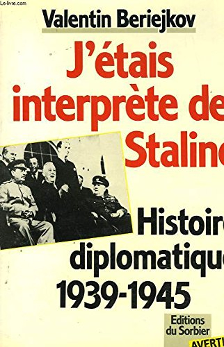 J'étais interprète de Staline : histoire diplomatique 1939-1945