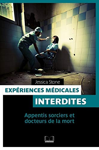 Expériences médicales interdites : apprentis sorciers et docteurs de la mort