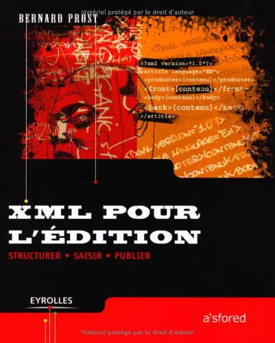 XML pour l'édition : structurer, saisir, publier