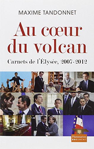 Au coeur du volcan : carnets de l'Elysée, 2007-2012
