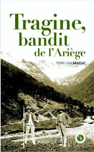 Tragine, bandit de l'Ariège : la vie aventureuse de Pierre Sarda dit Tragine